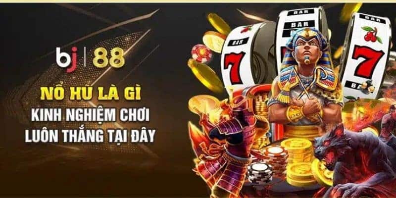 BJ88 Giới thiệu chung về hệ thống slot nổ hũ